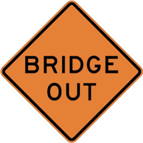 Bridge Out Traffic Sign Traffic Signs Road Signs And More From Trans
