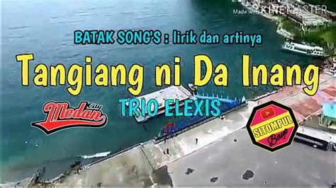 Tangiang Ni Da Inang Trio Elexis Lirik Dan Artinya Batak Song
