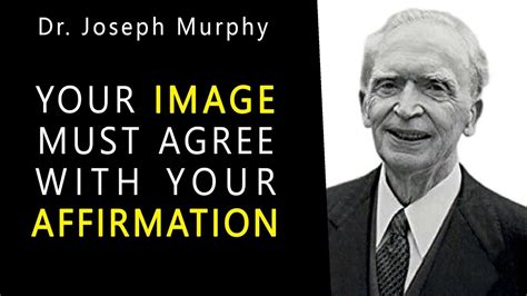 Dr Joseph Murphy Speaks How To Pray Your Image Must Agree With