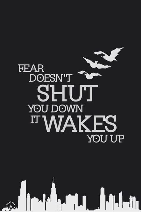 Fear Doesnt Shut You Down It Wakes You Up Divergent Quotes