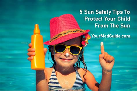 5 Sun Safety Tips To Protect Your Child From The Sun Your Med Guide