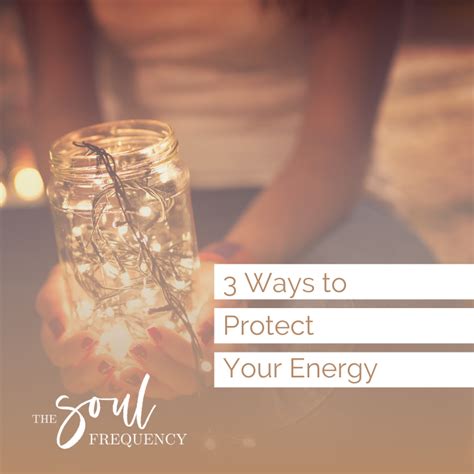 3 Ways To Protect Your Energy The Soul Frequency