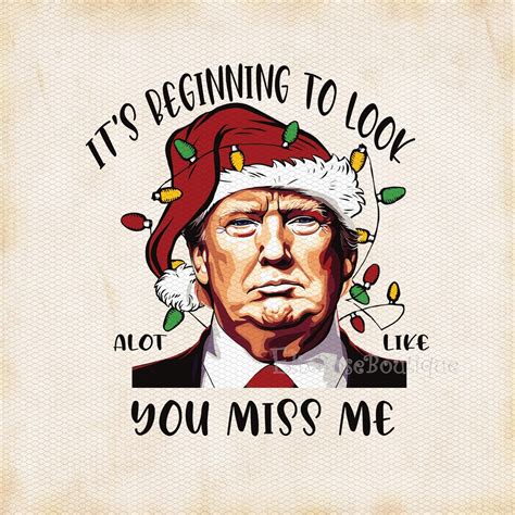 Its Beginnging To Look A Lot Like You Miss Me Trump Christmas Png