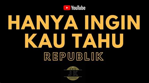 Republik Hanya Ingin Kau Tahu Karaoke Pop Indonesia Tanpa Vokal Lirik Youtube