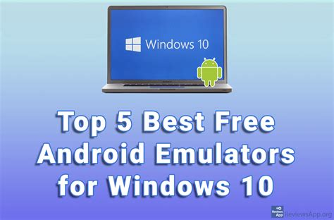 Top 5 Best Free Android Emulators For Windows 10 ‐ Reviews App