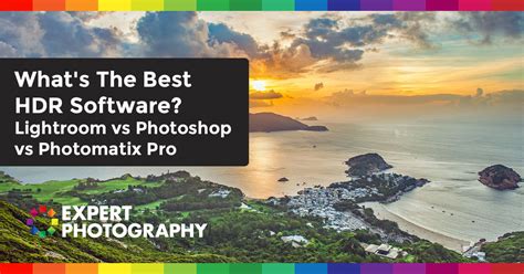 Whats The Best Hdr Software Lightroom Vs Photoshop Vs Photomatix Pro