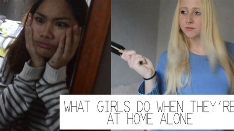 what girls do when they re at home alone the troubles youtube
