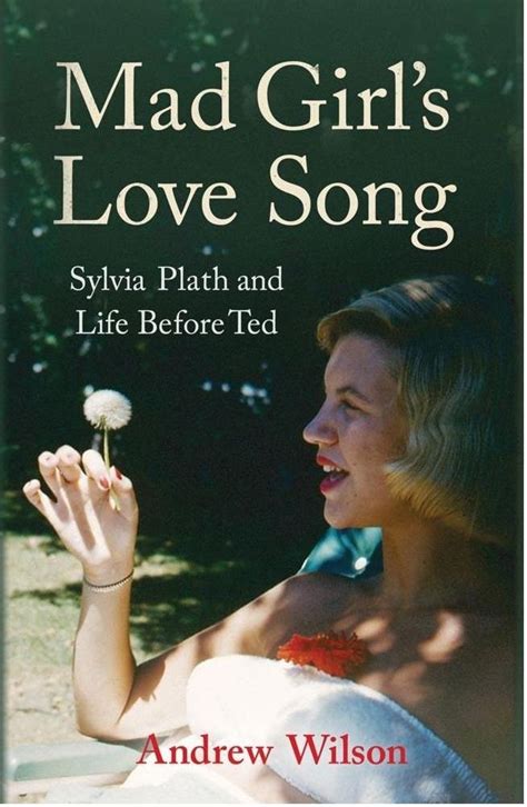 mad girl s love song sylvia plath and life before ted a new biography i love reading book