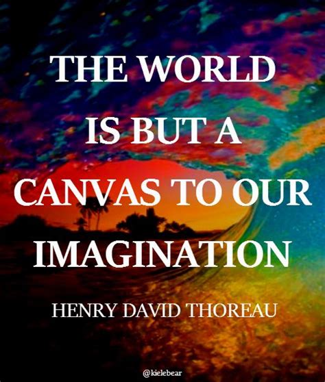 The World Is But A Canvas To Our Imagination Inspirational Quotes