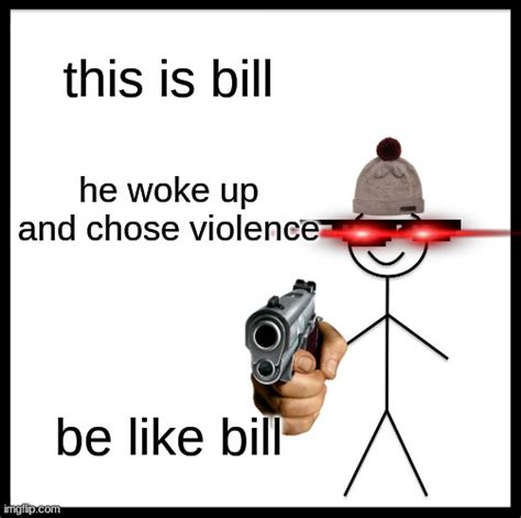 Watch Out For Bill Imgflip
