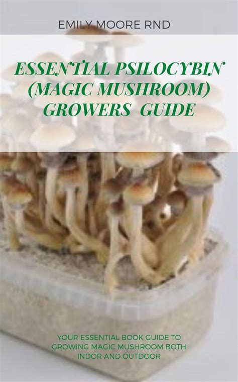 Essential Psilocybin Magic Mushroom Growers Guide Your Essential
