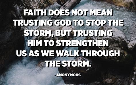 Faith Does Not Mean Trusting God To Stop The Storm But Trusting Him To