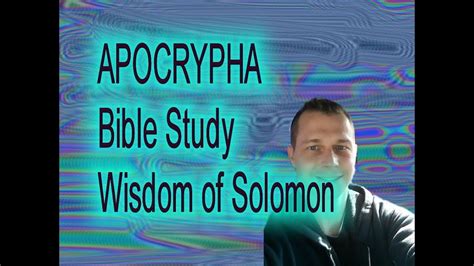 Apocrypha Bible Study Wisdom Of Solomon Part 2 Youtube