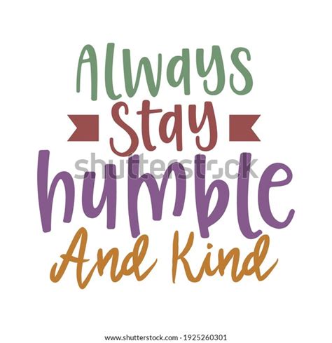 Always Stay Humble Kind Typography Lettering Stock Vector Royalty Free