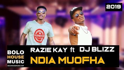 Razie Kay Ndia Muofha Ft Dj Blizz New Hit 2019 Youtube