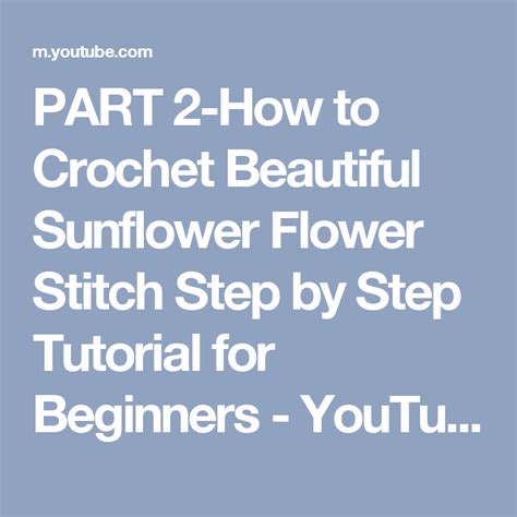 Learn how to crochet the flower stitch by following this simple step by step tutorial for beginners with a free video guide for diy projects and ideas! PART 2-How to Crochet Beautiful Sunflower Flower Stitch Step by Step Tutorial for Beginners ...