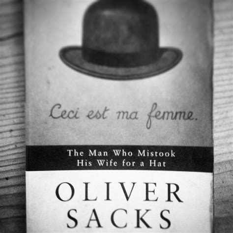 The Man Who Mistook His Wife For A Hat By Oliver Sacks Professional Moron