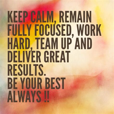 Keep Calm Remain Fully Focused Work Hard Team Up And Deliver Great