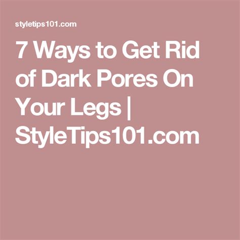 7 Ways To Get Rid Of Dark Pores On Your Legs Dark