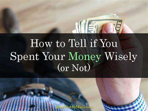 Now, we've talked a lot about wise options to spend your money. How to Tell if You Spent Your Money Wisely (or Not) - Your ...