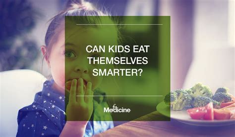 Can Kids Eat Themselves Smarter Fx Medicine