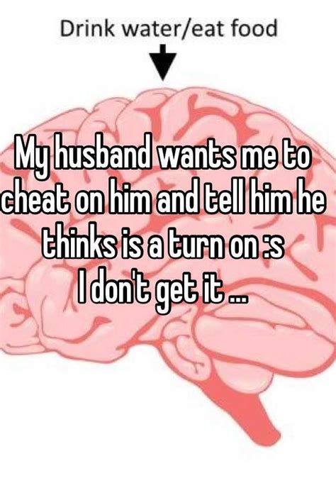 My Husband Wants Me To Cheat On Him And Tell Him He Thinks Is A Turn On