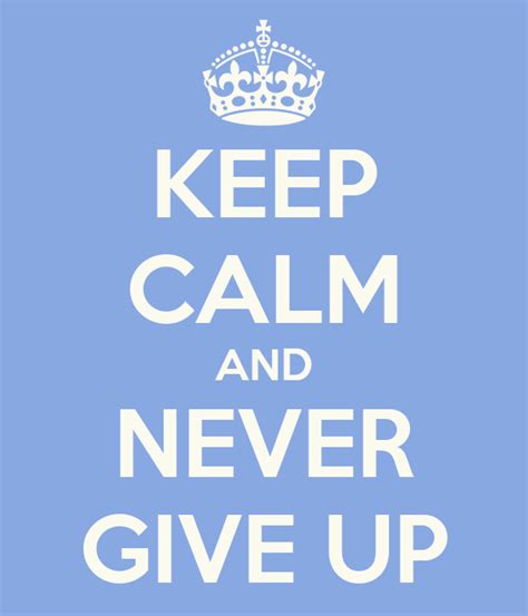 Keep Calm And Never Give Up Poster Mc Keep Calm O Matic