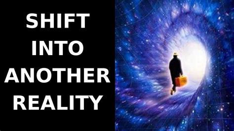 How To Shift Into Another Reality You Can Change Your Reality Youtube