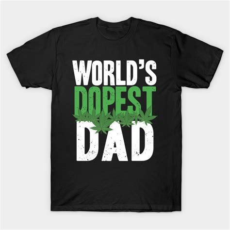 Worlds Dopest Dad Fathers Day Dope Dad T Shirt Teepublic