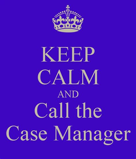 Keep Calm And Call Case Managementcause We Have All The Answers