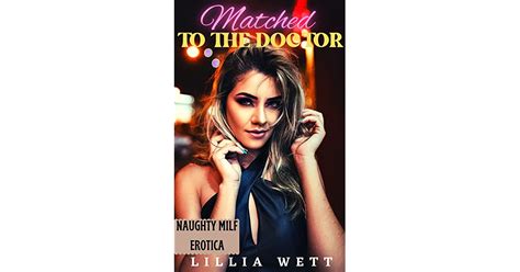 Matched To The Doctor Naughty Milf Younger Man Doctor Erotica By Lillia Wett
