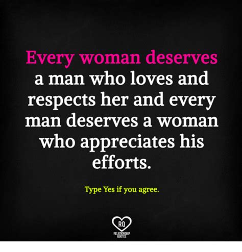 Every Woman Deserves A Man Who Loves And Respects Her And Every Man