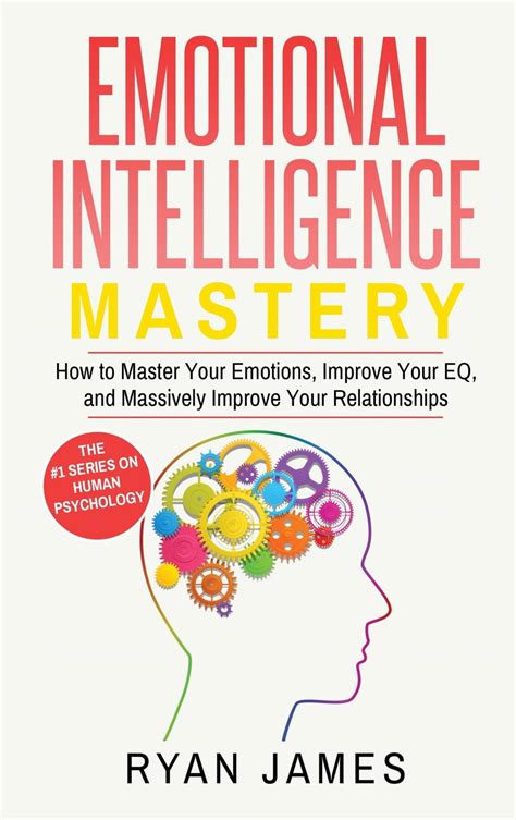 Emotional Intelligence Mastery How To Master Your Emotions Improve