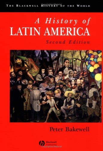 History Of Latin America Blackwell History Of The World