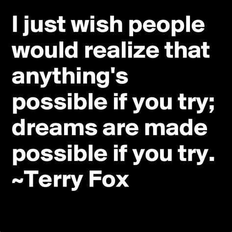 I Just Wish People Would Realize That Anythings Possible If You Try