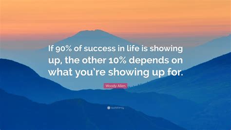 Woody Allen Quote If 90 Of Success In Life Is Showing Up The Other