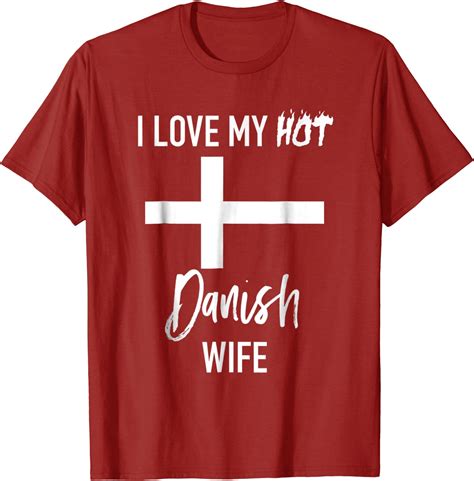 I Love My Hot Danish Wife T Shirt Husband T Tee Clothing
