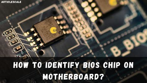 How To Identify Bios Chip On Motherboard A Comprehensive Guide