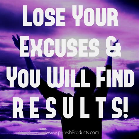 Lose Your Excuses And You Will Find Results Stay Phresh Excuses