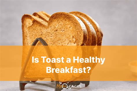 Is Toast Healthy Breakfast Find Out Here Meal Facts