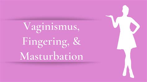 Vaginismus Fingersatz Und Masturbation