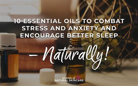 10 Essential Oils To Combat Stress And Anxiety And Encourage Better