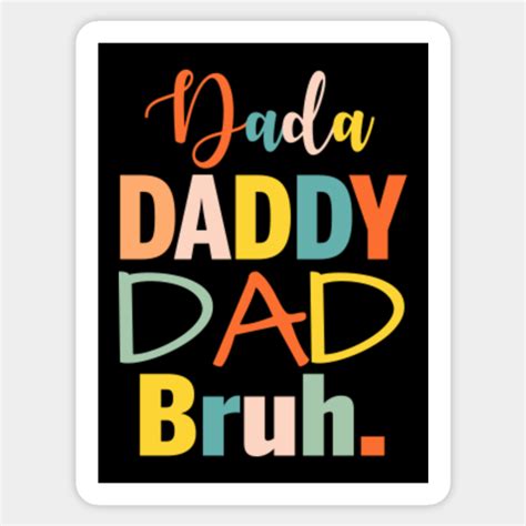 Dada Daddy Dad Bruh Dada Daddy Dad Bruh Sticker Teepublic