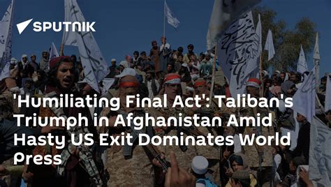 Humiliating Final Act Talibans Triumph In Afghanistan Amid Hasty Us