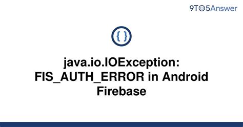 Solved Java Io Ioexception Fis Auth Error In Android To Answer