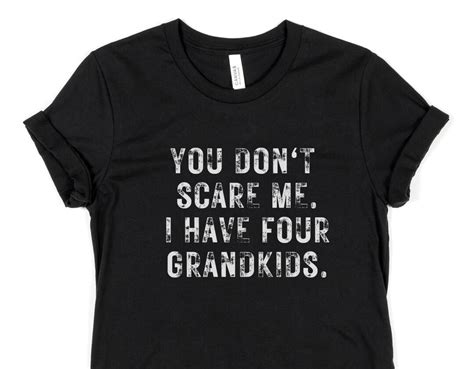 Funny You Dont Scare Me I Have Four Grandkids Tshirt Great Grandma