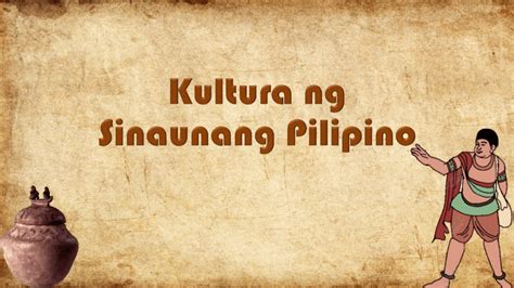Kultura Ng Mga Sinaunang Filipino Pptx Kultura Ng Mga Sinaunang My My