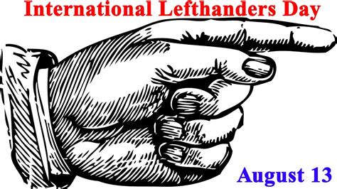 International Lefthanders Day August 13 Left Handed Individuals