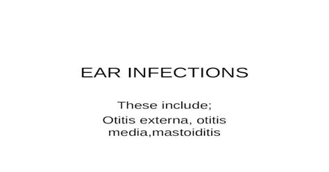 Ear Infections These Include Otitis Externa Otitis Mediamastoiditis