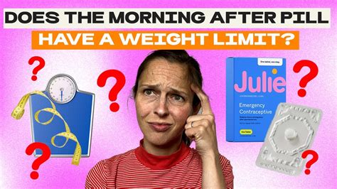 Does The Morning After Pill Have A Weight Limit Julie Youtube